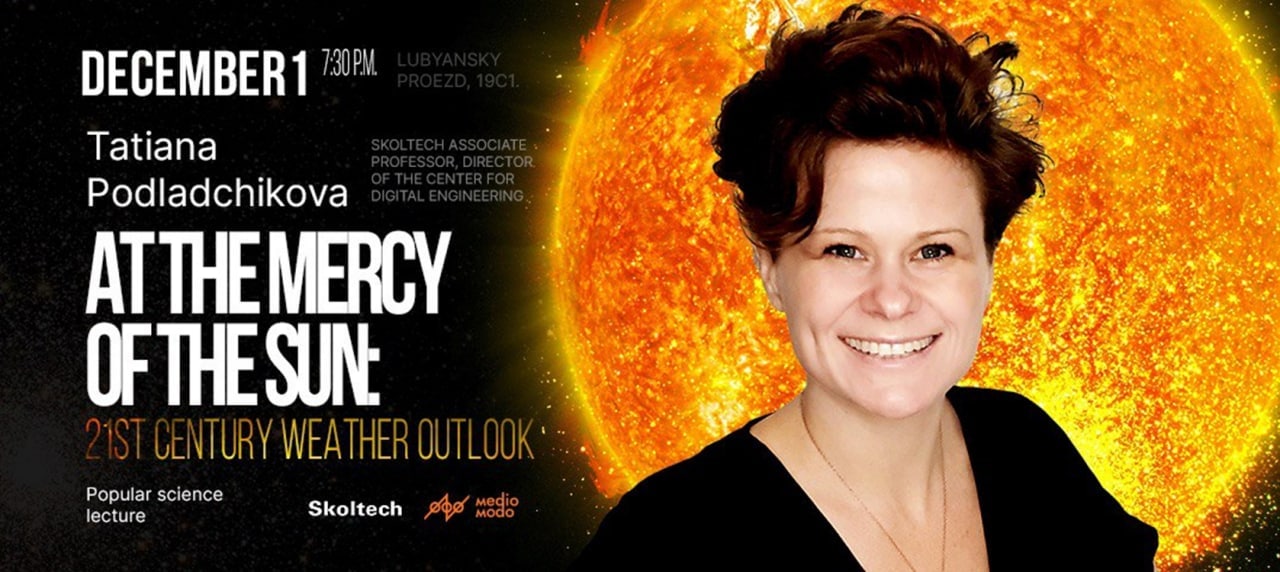 Today Director of Digital Engineering Center, Associate Professor Tatiana Podladchikova will give a lecture “At the mercy of the Sun: 21st century weather outlook”.